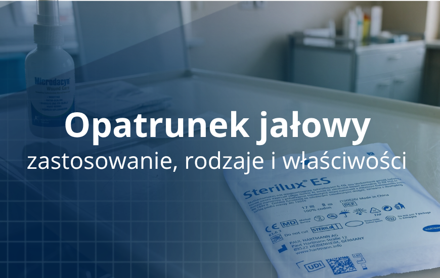 Opatrunek jałowy: zastosowanie, rodzaje i właściwości