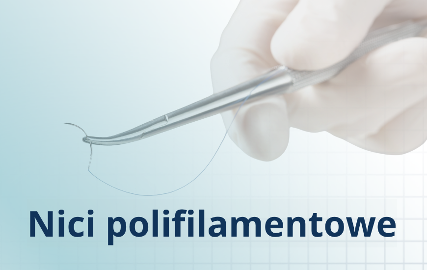 Nici polifilamentowe – budowa, zastosowanie, proces wchłaniania i dobór nici